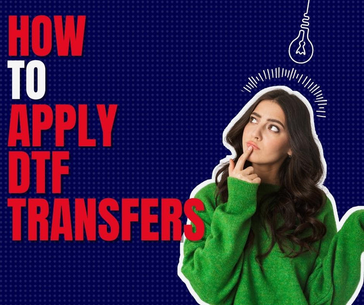 How To Apply DTF Transfers