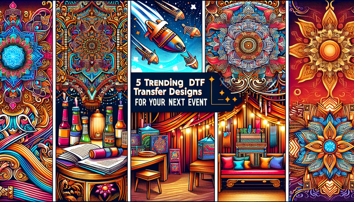 5 Trending DTF Transfer Designs for Your Next Event