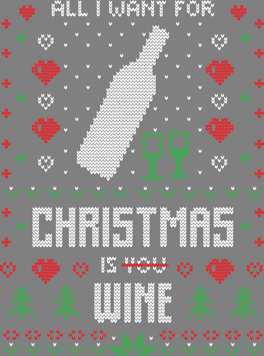 All I Want For Christmas Is Wine Ugly Christmas Sweater Party Ready to Press DTF Heat Transfers
