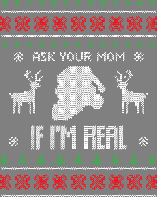 Ask Your Mom If I Am Real Ugly Christmas Sweater Party Ready to Press DTF Heat Transfers