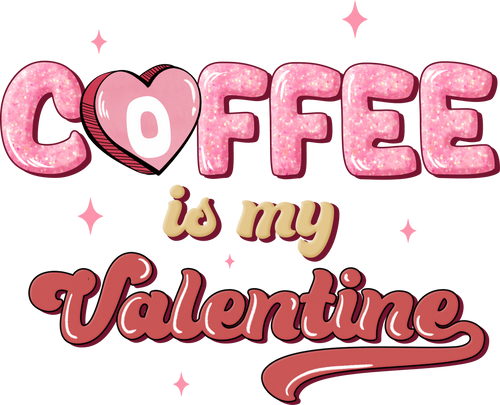 Coffee Is My Valentine Hearts Ready To Press DTF Transfer
