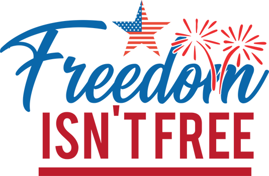 Freedom isn't free 094 Ready to Press DTF Heat Transfers