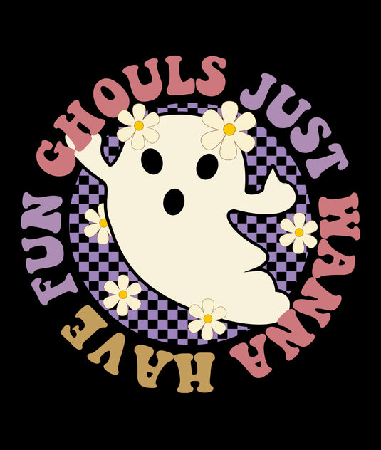 Ghouls Just Wanna Have Fun Halloween- Ready to Press DTF Heat Transfers