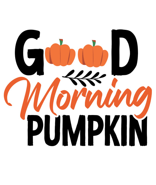 Good Morning Pumpkin- Ready to Press DTF Heat Transfers