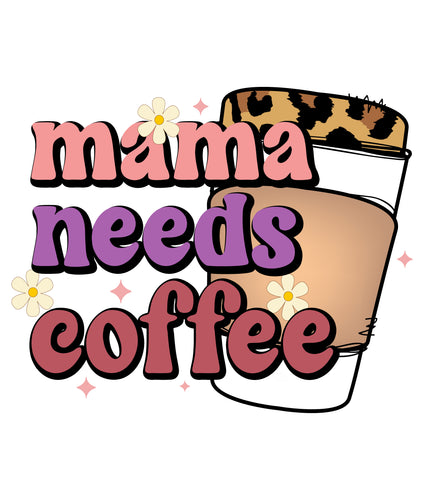 Mama Needs Coffee Ready to Press DTF Heat Transfers