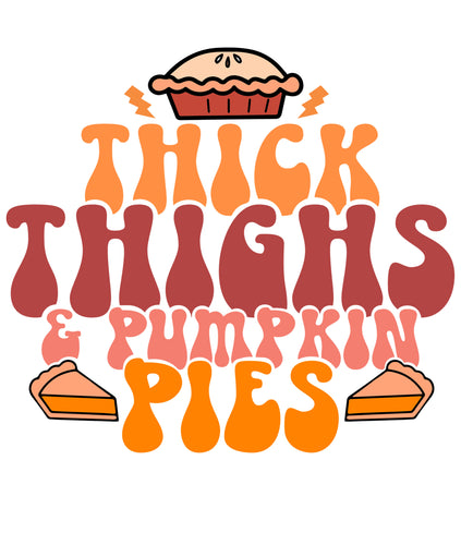Thick Thighs and Pumpkin Pies Fall Thanksgiving Ready to Press DTF Heat Transfers
