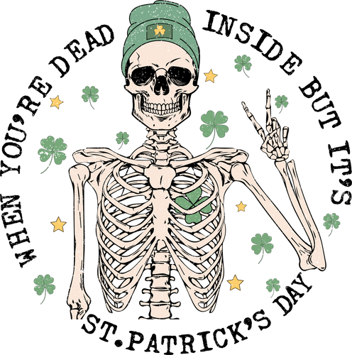 When You're Dead Inside But Its St Patricks Day Ready To Press DTF Heat Transfers